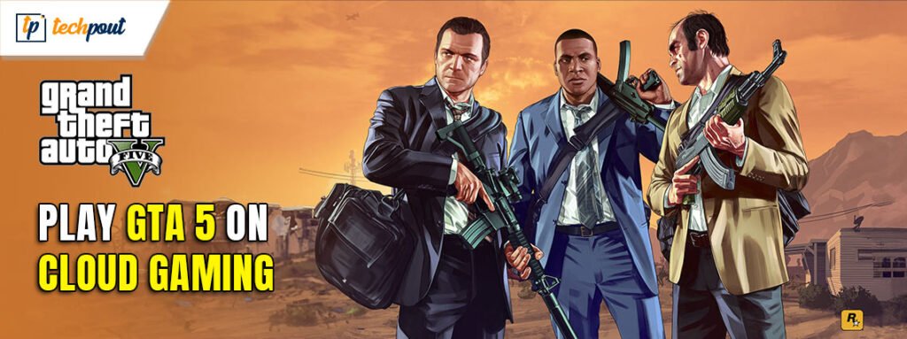 How to Play GTA 5 on Cloud Gaming: Complete Guide